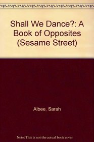 Shall We Dance?: A Book of Opposites