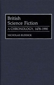 British Science Fiction: A Chronology, 1478-1990 (Bibliographies and Indexes in World Literature)