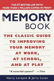 The Memory Book : The Classic Guide to Improving Your Memory at Work, at School, and at Play