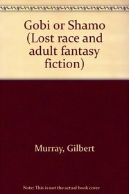 Gobi or Shamo (Lost race and adult fantasy fiction)