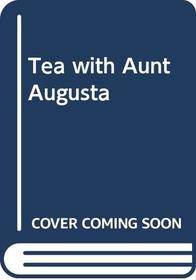 Tea with Aunt Augusta