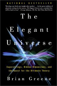 Elegant Universe: Superstrings, Hidden Dimensions and the Quest for the Ultimate Theory