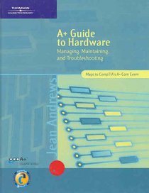 A+ Guide to Hardware: Managing, Maintaining, and Troubleshooting