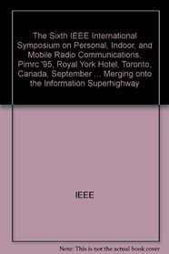 The Sixth IEEE International Symposium on Personal, Indoor and Mobil Radio Communications : Pimrc'95: Royal York Hotel, Toronto, Canada September 27-29, 1995