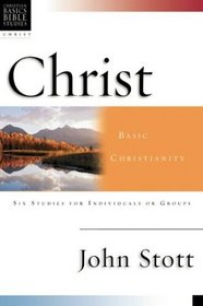 Christ: Basic Christianity : 6 Studies for Individuals or Groups (Christian Basics Bible Studies)