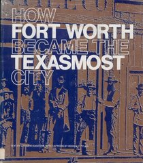 How Fort Worth Became the Texasmost City