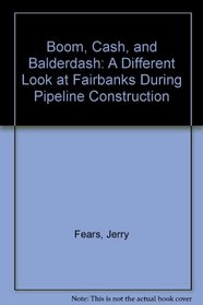 Boom, Cash, and Balderdash: A Different Look at Fairbanks During Pipeline Construction