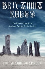 Britannia Rules: Goddess-Worship in Ancient Anglo-Celtic Society