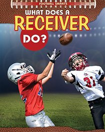 What Does a Receiver Do? (Football Smarts)
