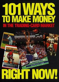 101 Ways to Make Money in the Trading-Card Market