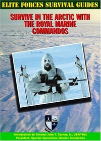 Survive in the Arctic With the Royal Marine Commandos (Elite Forces Survival Guides)