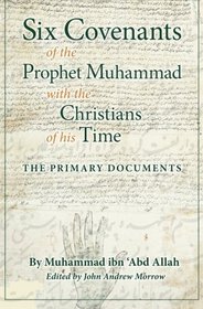 Six Covenants of the Prophet Muhammad with the Christians of His Time: The Primary Documents