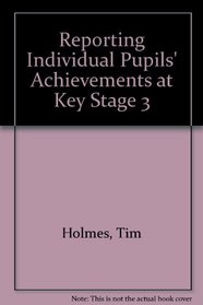 Reporting Individual Pupils' Achievements at Key Stage 3