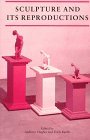 Sculpture and its Reproductions (Reaktion Books - Critical Views)