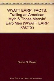 Trailing an American Myth & Those Marryin' Earp Men (Wyatt Earp Facts, Vol. 3)