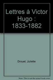 Lettres a Victor Hugo, 1833-1882 (French Edition)