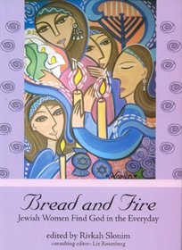 Bread and Fire: Jewish Women Find God in the Everyday