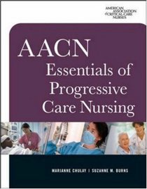 AACN Essentials of Progressive Care Nursing (Chulay, AACN Essentials of Progressive Care Nursing)