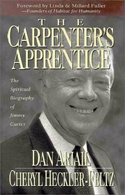 The Carpenter's Apprentice: The Spiritual Biography of Jimmy Carter