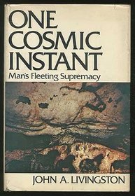 One cosmic instant;: Man's fleeting supremacy