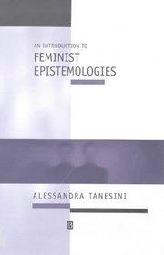 An Introduction to Feminist Epistemologies (Introducing Philosophy, 7)