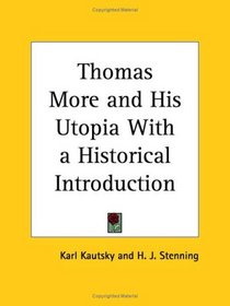 Thomas More and His Utopia with a Historical Introduction