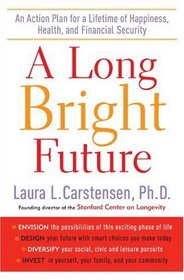 A Long Bright Future: An Action Plan for a Lifetime of Happiness, Health, and Financial Security