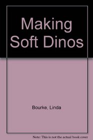 Making soft dinos: A dinosaur craft book