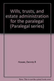 Wills, trusts, and estate administration for the paralegal (Paralegal series)