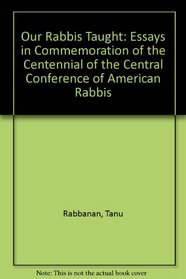 Our Rabbis Taught: Tanu Rabbanan Essays on Commemoration of the Centennial of the Central Conference of American Rabbis (Yearbook)