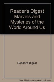 Reader's Digest Marvels and Mysteries of the World Around Us