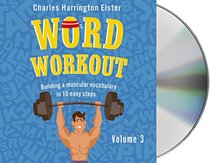 Word Workout, Level Three: Building a Muscular Vocabulary in 10 Easy Steps