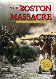 The the Boston Massacre: An Interactive History Adventure (You Choose Books)