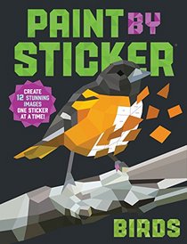 Paint by Sticker: Birds: Create 12 Stunning Birds One Sticker at a Time!