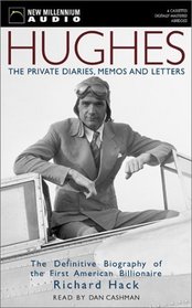 Hughes: The Private Diaries, Memos and Letters : The Definitive Biography of the First American Billionaire