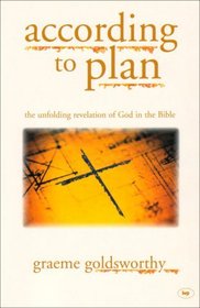 According to Plan - The unfolding revelation of God in the Bible: The Unfolding Revelation of God in the Bible