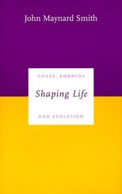 Shaping Life : Genes, Embryos and Evolution (Darwinism Today series)
