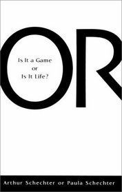 Or -  Is It A Game Or Is It Life