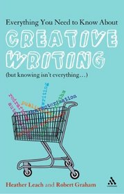 Everything You Need to Know About Creative Writing: But Knowing Isn't Everything