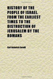 History of the People of Israel, From the Earliest Times to the Distruction of Jerusalem by the Romans
