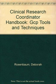 Clinical Research Coordinator Handbook: Gcp Tools and Techniques (Series on New Frontiers in Advanced Physics)