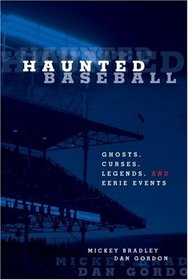 Haunted Baseball: Ghosts, Curses, Legends, and Eerie Events