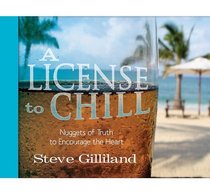 A License to Chill: Nuggets of Truth to Encourage the Heart