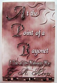 At the Point of the Bayonet: A Tales of the Mahratta War