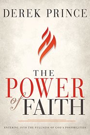 The Power of Faith: Entering into the Fullness of God?s Possibilities