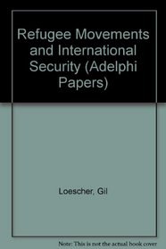 Refugee Movements and International Security (Adelphi Papers)