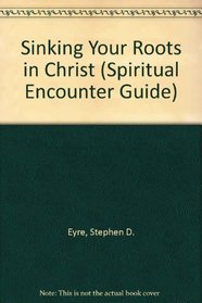 Sinking Your Roots in Christ (Spiritual Encounter Guide)