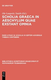 Scholia Graeca in Aeschylum Quae Exstant Omnia: Scholia in Septem Adversus Thebas Continens (Bibliotheca Teubneriana) (Latin Edition)