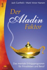 Der Aladdin-Faktor. Das mentale Erfolgsprogramm fr Privatleben und Beruf.