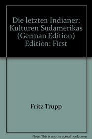 Die letzten Indianer: Kulturen Sudamerikas (German Edition)